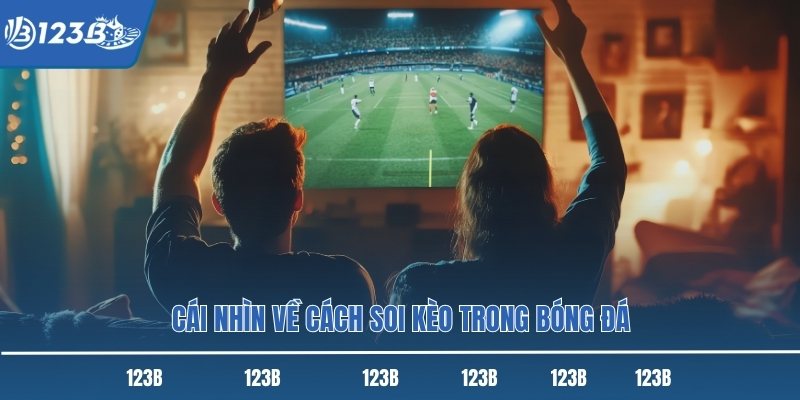 Cái nhìn về cách soi kèo trong bóng đá