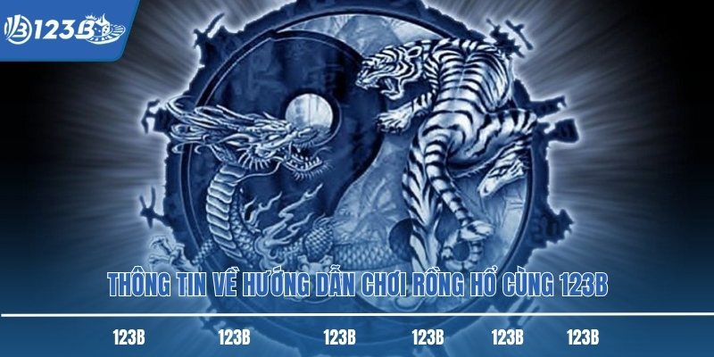 Thông tin về hướng dẫn chơi rồng hổ cùng 123B
