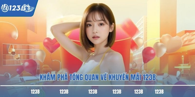 Khám phá tổng quan về khuyến mãi 123B