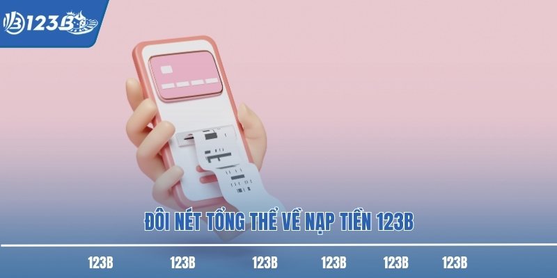 Đôi nét tổng thể về nạp tiền 123B