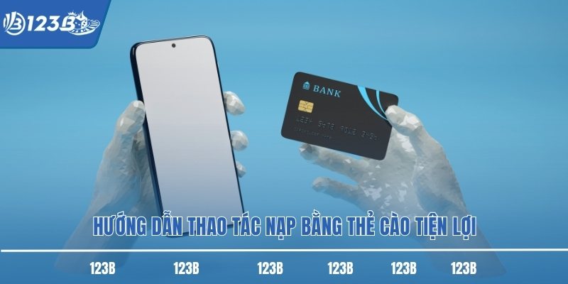 Hướng dẫn thao tác nạp bằng thẻ cào tiện lợi