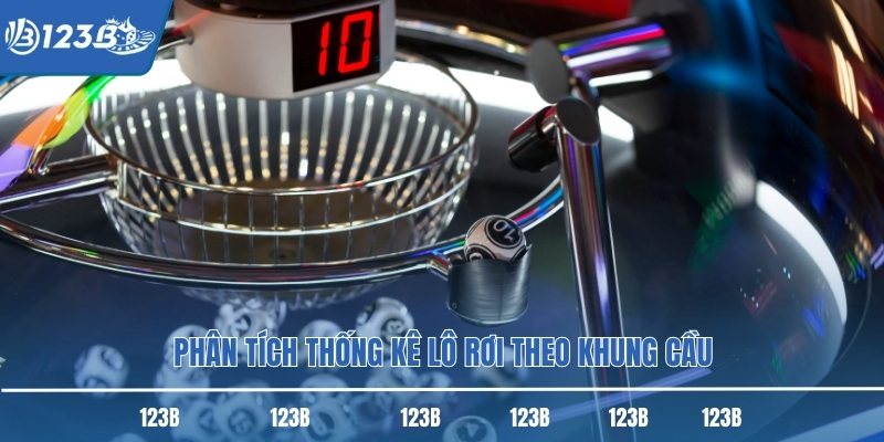 Phân tích thống kê lô rơi theo khung cầu Phân tích thống kê lô rơi theo khung cầu